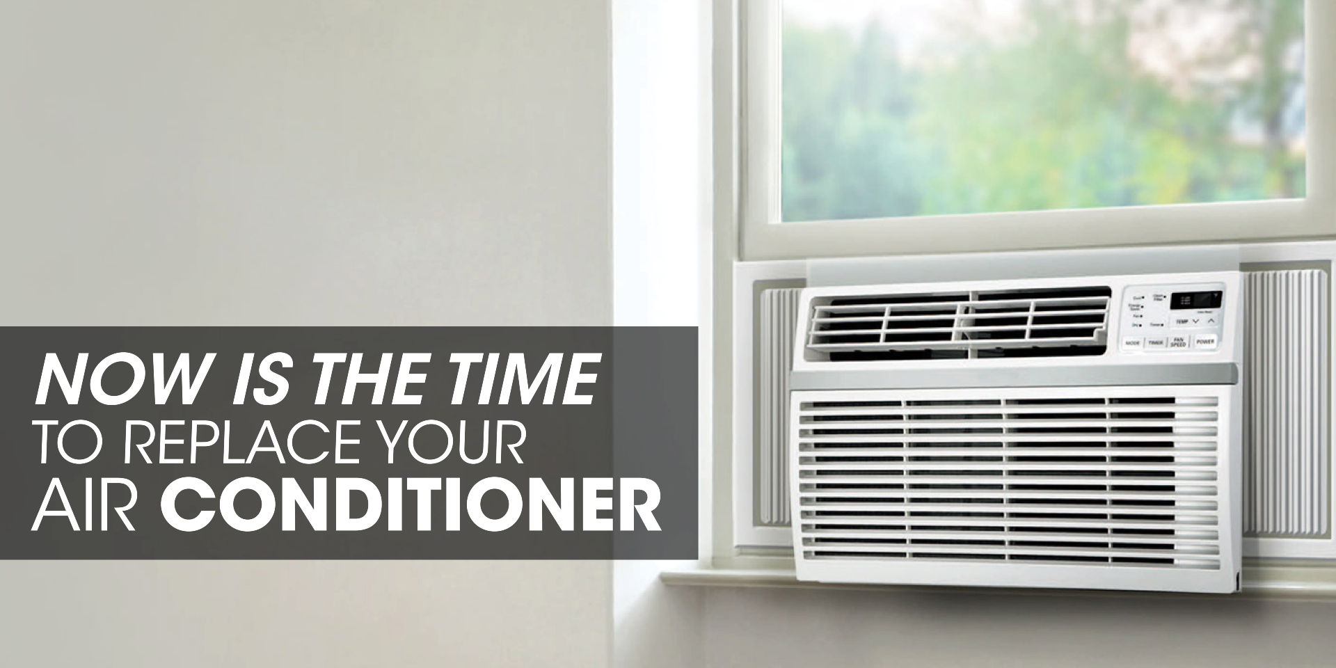 Window AC unit with text: "Now is the time to replace your air conditioner"